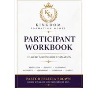 Kingdom Formation Model- Participant Workbook: A 12-Week Discipleship Formation Journey