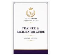 Kingdom Formation Model - Trainer & Facilitator Guide: Complete 12-Week Discipleship Leadership Programme