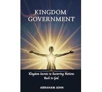 Kingdom Government: Kingdom Secrets to Restoring Nations Back to God (Discipling Nations Series)