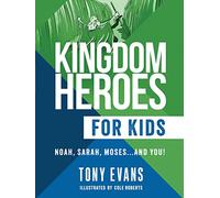 Kingdom Heroes for Kids: Noah, Sarah, Moses...and You!