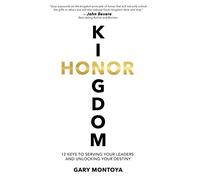 Kingdom Honor: 12 Keys to Serving Your Leaders and Unlocking Your Destiny