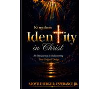 Kingdom Identity in Christ: 31 days journey in rediscovering your Original Design