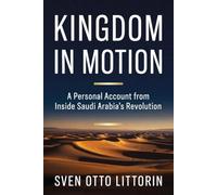 Kingdom in Motion: A Personal Account from Inside Saudi Arabia's Revolution