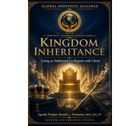 Kingdom Inheritance: Living as Enthroned Co-Regents with Christ (Apostolic Leadership Message Series)