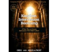 Kingdom Intercession Bootcamp: A New Way to Govern Intercession That Shifts Culture (Kingdom Intercession BootcampPrayer was never meant to be ... to be rooted in fear, striving, or endl)