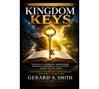KINGDOM KEYS: Unlocking the Knowledge, Understanding, Authority & Operation of God's Kingdom Through the Four Gospels