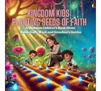 Kingdom Kids: Planting Seeds of Faith: A Christian Children's Book About Faith, God's Word, and Grandma's Garden