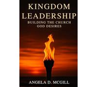 Kingdom Leadership: Building The Church God Desires