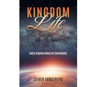 Kingdom Life: God's Original Intent for Christianity