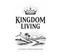 KINGDOM LIVING: A JOURNEY THROUGH MATTHEW