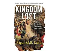 Kingdom Lost: Nepal’s Tryst with Democracy (1951-2008)