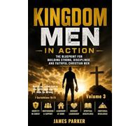 KINGDOM MEN in ACTION SERIES - Volume Three: The Blueprint for Building Strong, Disciplined and Faithful Christian Men