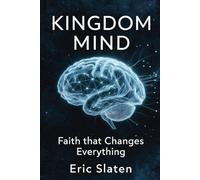 KINGDOM MIND: FAITH THAT CHANGES EVERYTHING