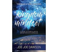 Kingdom Mindset: A Guide to Living a Life of Breakthrough & Miracles