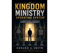 KINGDOM MINISTRY OPERATING SYSTEM: A Kingdom-Based Leadership & Ministry Training Workbook