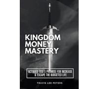 Kingdom Money Mastery: Activate God's Promise for Increase & Escape the Budgeted Life
