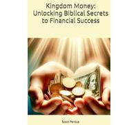 Kingdom Money: Unlocking Biblical Secrets to Financial Success