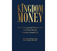 Kingdom Money: Why Conventional Wisdom Fails and What Wealthy Families Actually Do