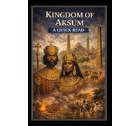Kingdom of Aksum: A Quick Read (World History : A Quick Read Series)