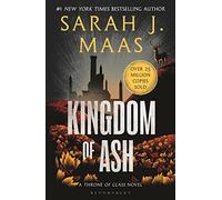 Kingdom of Ash: From the # 1 Sunday Times best-selling author of A Court of Thorns and Roses (Throne of Glass)