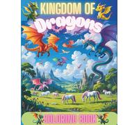 Kingdom of Dragons Coloring book: A magical coloring adventure filled with playful dragons, enchanted skies, and fire-breathing fun! Perfect for dreamers of all ages.