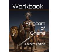 Kingdom of Ghana Curriculum Workbook: Teachers Edition (World History Curriculum Workbooks)
