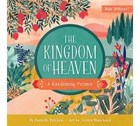 Kingdom of Heaven, The: A Gardening Primer (Baby Believer)