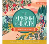 Kingdom of Heaven, The: A Gardening Primer (Baby Believer)