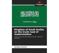 Kingdom of Saudi Arabia on the trunk road of modernization: Politics, economy and society of the XX - early XXI centuries