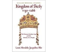 Kingdom of Sicily 1130-1266: The Norman-Swabian Age and the Identity of a People (Sicilian Medieval Studies)