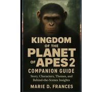 Kingdom of the Planet of the Apes 2 Companion Guide: Story, Characters, Themes, and Behind-the-Scenes Insights