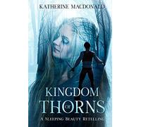 Kingdom of Thorns: A Sleeping Beauty Retelling (The Fey Collection)
