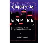 Kingdom Over Empire: Following Jesus in the American Empire