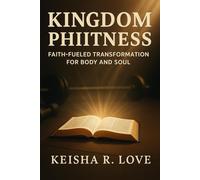 Kingdom Phiitness: Faith Fueled Transformation for Body and Soul: 7-day Devotional: Fitness for God's Glory