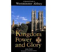 Kingdom Power and Glory: A Historical Guide to Westminster Abbey