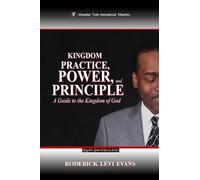 Kingdom Practice, Power, and Principle: A Guide to the Kingdom of God: 3 (Kingdom Growth Study)