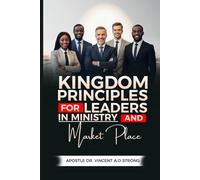 KINGDOM PRINCIPLES FOR LEADERS IN MINISTRY AND THE MARKETPLACE