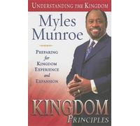 Kingdom Principles: Preparing for Kingdom Experience and Expansion (Understanding the Kingdom) by Myles Munroe (2006-09-01)