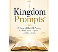 Kingdom Prompts™: 20 Powerful ChatGPT Prompts for Bible Study, Prayer & Spiritual Growth