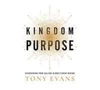 Kingdom Purpose: Discovering Your Calling in God’s Great Design
