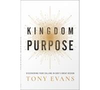 Kingdom Purpose: Discovering Your Calling in God’s Great Design