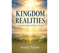 KINGDOM REALITIES: Living Out Heaven’s Rule on Earth
