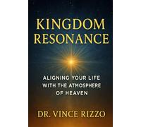 Kingdom Resonance: Aligning Your Life With the Atmosphere of Heaven