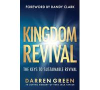 Kingdom Revival: The Keys to Sustainable Revival, Foreword by Randy Clark