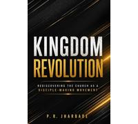 KINGDOM REVOLUTION: Rediscovering the Church as a Disciple-Making Movement (The Great Commission Revival Series)