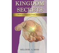 KINGDOM SECRETS: How to Operate from Heaven