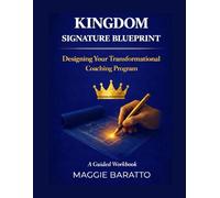 Kingdom Signature Blueprint: Designing Your Transformational Coaching Program