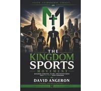 Kingdom Sports Movement: Building Athletes, Teams, and Institutions That Multiply God's Kingdom (John Melvin University Leadership Library)
