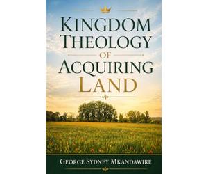 Kingdom Theology of Acquiring Land: Recovering Covenant Stewardship, Inheritance, and Dominion Under Christ