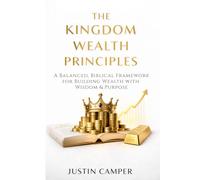 Kingdom Wealth Principle: A Balanced, Biblical Framework for Building Wealth with Wisdom & Purpose